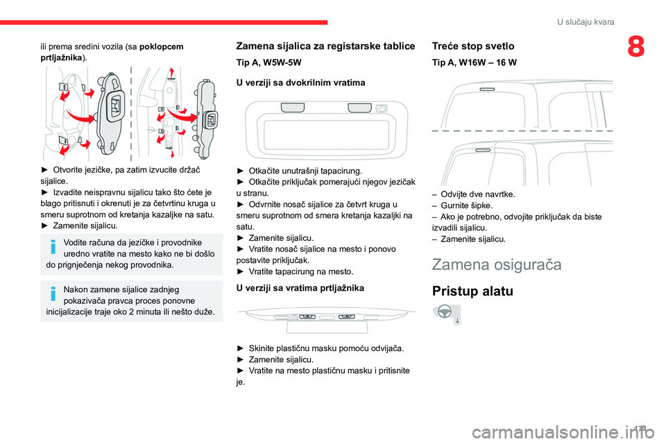 CITROEN BERLINGO VAN 2021 Priručnik (in Serbian) 171
U slučaju kvara
8ili prema sredini vozila (sa poklopcem
prtljažnika).
► Otvorite jezičke, pa zatim izvucite držač
sijalice.
►
Izvadite neispravnu sijalicu tako što ćete je
blag CITROEN BERLINGO VAN 2021 Priručnik (in Serbian) 171
U slučaju kvara
8ili prema sredini vozila (sa poklopcem
prtljažnika).
► Otvorite jezičke, pa zatim izvucite držač
sijalice.
►
Izvadite neispravnu sijalicu tako što ćete je
blag