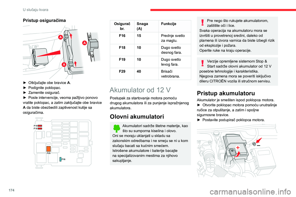 CITROEN BERLINGO VAN 2021 Priručnik (in Serbian) 174
U slučaju kvara
Pristup negativnom (-) polu akumulatora je
onemogućen.
Pored akumulatora nalazi se priključak
daljinskog uzemljenja.
Više informacija o Poklopcu motora i
Motoru potražite CITROEN BERLINGO VAN 2021 Priručnik (in Serbian) 174
U slučaju kvara
Pristup negativnom (-) polu akumulatora je
onemogućen.
Pored akumulatora nalazi se priključak
daljinskog uzemljenja.
Više informacija o Poklopcu motora i
Motoru potražite