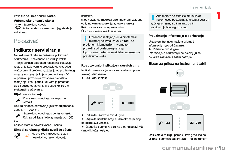 CITROEN BERLINGO VAN 2021  Priručnik (in Serbian) 17
Instrument tabla
1Pritisnite do kraja pedalu kvačila.
Automatsko brisanje staklaNeprekidno svetli.
Automatsko brisanje prednjeg stakla je 
aktivirano.
Pokazivači
Indikator servisiranja
Na instrum