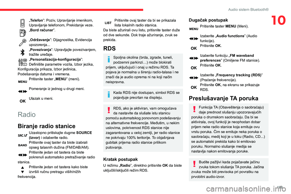 CITROEN BERLINGO VAN 2021  Priručnik (in Serbian) 189
Audio sistem Bluetooth®
10„Telefon”: Poziv, Upravljanje imenikom, 
Upravljanje telefonom, Prekidanje veze.
„Bord računar”. 
„Održavanje”: Dijagnostika, Evidencija 
upozorenja...
„
