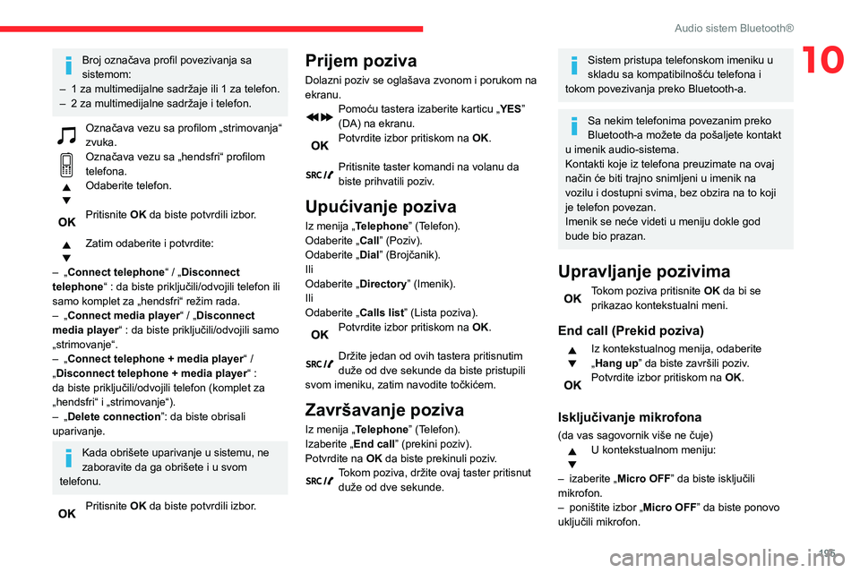 CITROEN BERLINGO VAN 2021  Priručnik (in Serbian) 195
Audio sistem Bluetooth®
10Broj označava profil povezivanja sa 
sistemom:
–
 
1 za multimedijalne sadržaje ili 1 za telefon.
–

 
2 za multimedijalne sadržaje i telefon.
Označava vezu sa p