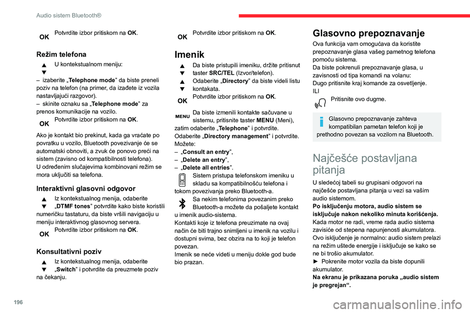 CITROEN BERLINGO VAN 2021  Priručnik (in Serbian) 196
Audio sistem Bluetooth®
Radi zaštite instalacije u slučaju previsoke 
temperature okoline, audio sistem prelazi na 
režim automatske termičke zaštite, u kojem 
može doći do smanjenja jači