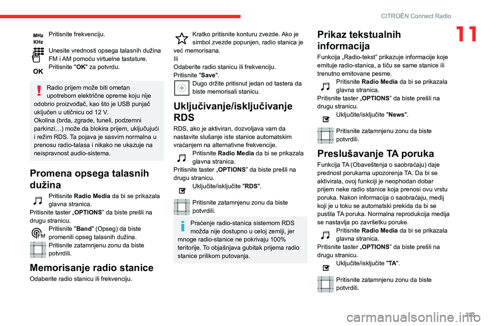 CITROEN BERLINGO VAN 2021  Priručnik (in Serbian) 203
CITROËN Connect Radio
11Pritisnite frekvenciju. 
Unesite vrednosti opsega talasnih dužina 
FM i AM pomoću virtuelne tastature.
Pritisnite "OK" za potvrdu. 
Radio prijem može biti ometa