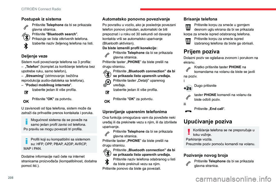 CITROEN BERLINGO VAN 2021  Priručnik (in Serbian) 208
CITROËN Connect Radio
Unesite broj telefona pomoću digitalne 
tastature.
Pritisnite „Call” da biste uputili poziv. 
Pozivanje kontakta
Pritisnite Telephone da bi se prikazala 
glavna stranic