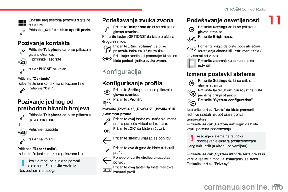 CITROEN BERLINGO VAN 2021 Priručnik (in Serbian) 209
CITROËN Connect Radio
11Unesite broj telefona pomoću digitalne
tastature.
Pritisnite „Call” da biste uputili poziv.
Pozivanje kontakta
Pritisnite Telephone da bi se prikazala
glavna stran CITROEN BERLINGO VAN 2021 Priručnik (in Serbian) 209
CITROËN Connect Radio
11Unesite broj telefona pomoću digitalne
tastature.
Pritisnite „Call” da biste uputili poziv.
Pozivanje kontakta
Pritisnite Telephone da bi se prikazala
glavna stran