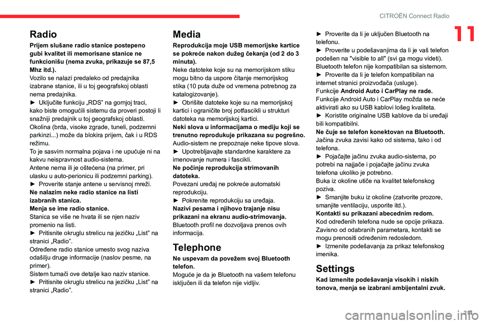 CITROEN BERLINGO VAN 2021 Priručnik (in Serbian) 2 11
CITROËN Connect Radio
11Radio
Prijem slušane radio stanice postepeno
gubi kvalitet ili memorisane stanice ne
funkcionišu (nema zvuka, prikazuje se 87,5
Mhz itd.).
Vozilo se nalazi predaleko CITROEN BERLINGO VAN 2021 Priručnik (in Serbian) 2 11
CITROËN Connect Radio
11Radio
Prijem slušane radio stanice postepeno
gubi kvalitet ili memorisane stanice ne
funkcionišu (nema zvuka, prikazuje se 87,5
Mhz itd.).
Vozilo se nalazi predaleko