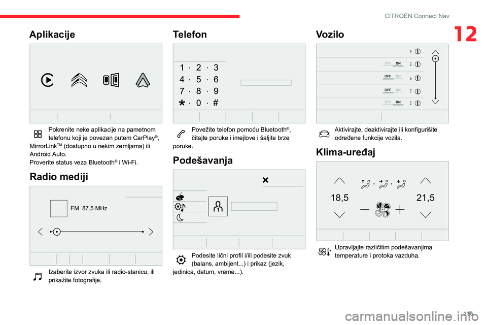 CITROEN BERLINGO VAN 2021 Priručnik (in Serbian) 215
CITROËN Connect Nav
12Aplikacije
Pokrenite neke aplikacije na pametnom
telefonu koji je povezan putem CarPlay®,
MirrorLinkTM (dostupno u nekim zemljama) ili
Android Auto.
Proverite status CITROEN BERLINGO VAN 2021 Priručnik (in Serbian) 215
CITROËN Connect Nav
12Aplikacije
Pokrenite neke aplikacije na pametnom
telefonu koji je povezan putem CarPlay®,
MirrorLinkTM (dostupno u nekim zemljama) ili
Android Auto.
Proverite status