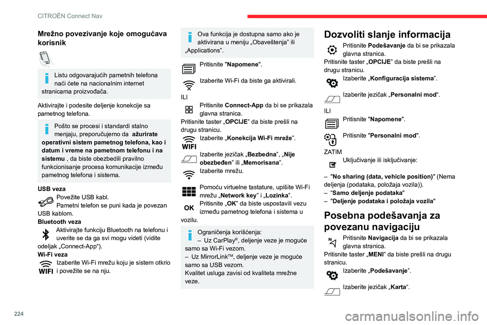 CITROEN BERLINGO VAN 2021  Priručnik (in Serbian) 224
CITROËN Connect Nav
Uključivanje ili isključivanje:
– "Dozvoli obaveštenja o opasnim 
mestima na putu".
–  "Savetuje se da put nastavite peške".
Ova podešavanja morate ko