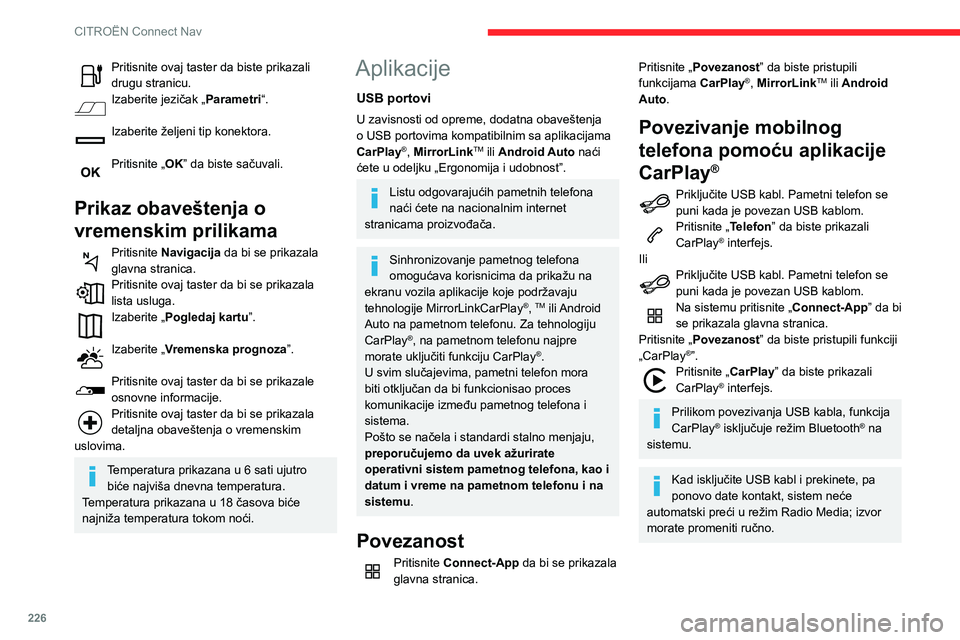 CITROEN BERLINGO VAN 2021  Priručnik (in Serbian) 226
CITROËN Connect Nav
Povezivanje pametnog 
telefona pomoću funkcije 
MirrorLink
TM
Funkcija „MirrorLinkTM” zahteva 
kompatibilan pametni telefon i 
kompatibilne aplikacije.
Možete proveriti 