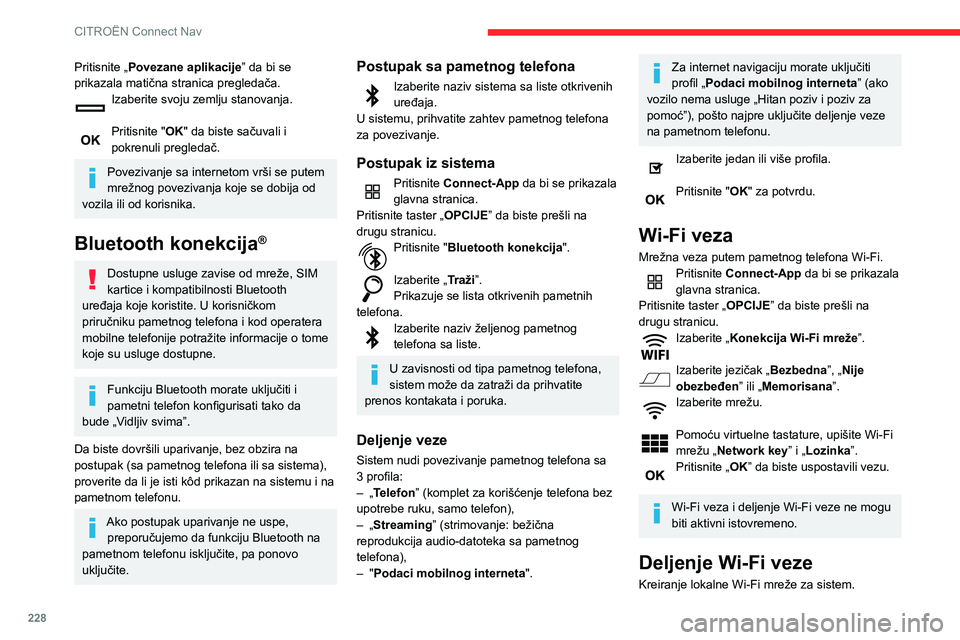 CITROEN BERLINGO VAN 2021  Priručnik (in Serbian) 228
CITROËN Connect Nav
Pritisnite Connect-App da bi se prikazala 
glavna stranica.
Pritisnite taster „OPCIJE” da biste prešli na 
drugu stranicu.
Izaberite „Deli Wi-Fi konekciju ”. 
Izaberi