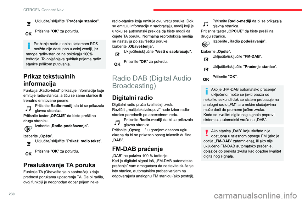 CITROEN BERLINGO VAN 2021  Priručnik (in Serbian) 230
CITROËN Connect Nav
Mediji
USB port
Ubacite memorijski stik USB u USB port ili 
povežite USB uređaj na USB port pomoću 
odgovarajućeg kabla (ne dobijate ga sa vozilom).
Da biste zaštitili si