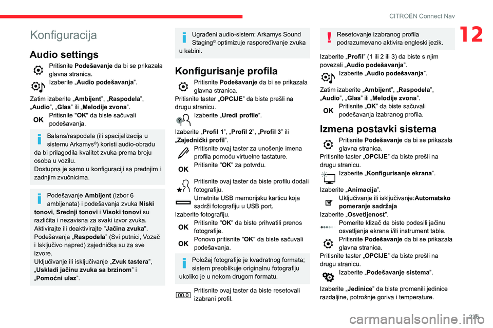 CITROEN BERLINGO VAN 2021  Priručnik (in Serbian) 235
CITROËN Connect Nav
12Konfiguracija
Audio settings
Pritisnite Podešavanje da bi se prikazala 
glavna stranica.
Izaberite „Audio podešavanja”. 
Zatim izaberite „Ambijent”, „Raspodela