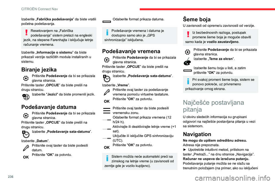 CITROEN BERLINGO VAN 2021  Priručnik (in Serbian) 236
CITROËN Connect Nav
Izaberite „Fabrička podešavanja” da biste vratili 
početna podešavanja.
Resetovanjem na „Fabrička 
podešavanja” sistem prelazi na engleski 
jezik, na stepene Far