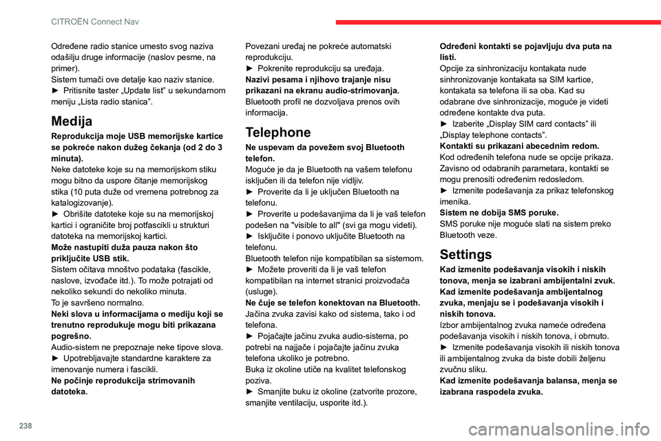 CITROEN BERLINGO VAN 2021  Priručnik (in Serbian) 238
CITROËN Connect Nav
Određene radio stanice umesto svog naziva 
odašilju druge informacije (naslov pesme, na 
primer).
Sistem tumači ove detalje kao naziv stanice.
► 
Pritisnite taster „Upd