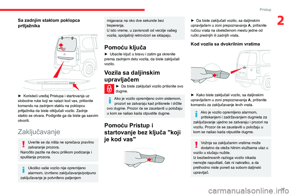 CITROEN BERLINGO VAN 2021 Priručnik (in Serbian) 27
Pristup
2Sa zadnjim staklom poklopca
prtljažnika
► Koristeći uređaj Pristupa i startovanja uz
slobodne ruke koji se nalazi kod vas, pritisnite
komandu na zadnjem staklu na poklopcu
prt CITROEN BERLINGO VAN 2021 Priručnik (in Serbian) 27
Pristup
2Sa zadnjim staklom poklopca
prtljažnika
► Koristeći uređaj Pristupa i startovanja uz
slobodne ruke koji se nalazi kod vas, pritisnite
komandu na zadnjem staklu na poklopcu
prt