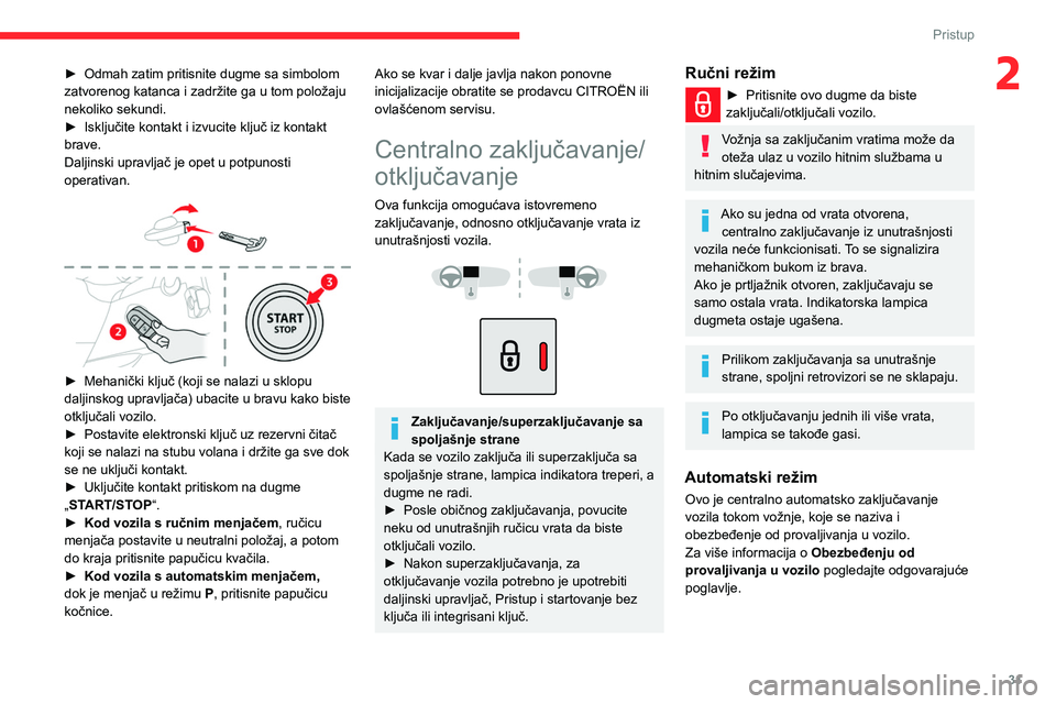 CITROEN BERLINGO VAN 2021 Priručnik (in Serbian) 31
Pristup
2► Odmah zatim pritisnite dugme sa simbolom
zatvorenog katanca i zadržite ga u tom položaju
nekoliko sekundi.
►
Isključite kontakt i izvucite ključ iz kontakt
brave.
Daljinski CITROEN BERLINGO VAN 2021 Priručnik (in Serbian) 31
Pristup
2► Odmah zatim pritisnite dugme sa simbolom
zatvorenog katanca i zadržite ga u tom položaju
nekoliko sekundi.
►
Isključite kontakt i izvucite ključ iz kontakt
brave.
Daljinski