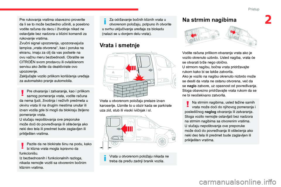 CITROEN BERLINGO VAN 2021 Priručnik (in Serbian) 33
Pristup
2Pre rukovanja vratima obavezno proverite
da li se to može bezbedno učiniti, a posebno
vodite računa da decu i životinje nikad ne
ostavljate bez nadzora u blizini komandi za
rukovan CITROEN BERLINGO VAN 2021 Priručnik (in Serbian) 33
Pristup
2Pre rukovanja vratima obavezno proverite
da li se to može bezbedno učiniti, a posebno
vodite računa da decu i životinje nikad ne
ostavljate bez nadzora u blizini komandi za
rukovan