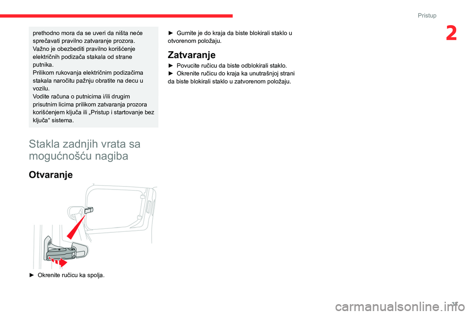 CITROEN BERLINGO VAN 2021 Priručnik (in Serbian) 37
Pristup
2prethodno mora da se uveri da ništa neće
sprečavati pravilno zatvaranje prozora.
Važno je obezbediti pravilno korišćenje
električnih podizača stakala od strane
putnika.
Prilikom CITROEN BERLINGO VAN 2021 Priručnik (in Serbian) 37
Pristup
2prethodno mora da se uveri da ništa neće
sprečavati pravilno zatvaranje prozora.
Važno je obezbediti pravilno korišćenje
električnih podizača stakala od strane
putnika.
Prilikom