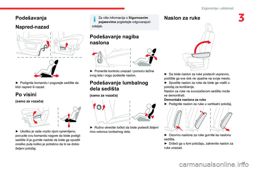 CITROEN BERLINGO VAN 2021 Priručnik (in Serbian) 39
Ergonomija i udobnost
3Podešavanja
Napred-nazad
► Podignite komandu i pogurajte sedište da
klizi napred ili nazad.
Po visini
(samo za vozača)
► Ukoliko je vaše vozilo njom opremljen CITROEN BERLINGO VAN 2021 Priručnik (in Serbian) 39
Ergonomija i udobnost
3Podešavanja
Napred-nazad
► Podignite komandu i pogurajte sedište da
klizi napred ili nazad.
Po visini
(samo za vozača)
► Ukoliko je vaše vozilo njom opremljen