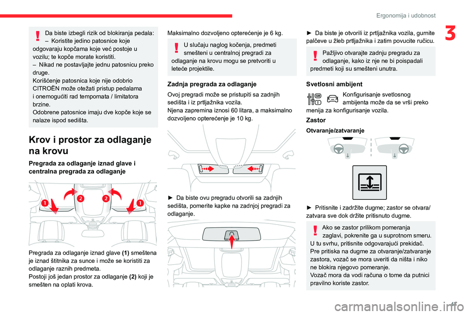 CITROEN BERLINGO VAN 2021 Priručnik (in Serbian) 47
Ergonomija i udobnost
3Da biste izbegli rizik od blokiranja pedala:
– Koristite jedino patosnice koje
odgovaraju kopčama koje već postoje u
vozilu; te kopče morate koristiti.
–
Nikad ne CITROEN BERLINGO VAN 2021 Priručnik (in Serbian) 47
Ergonomija i udobnost
3Da biste izbegli rizik od blokiranja pedala:
– Koristite jedino patosnice koje
odgovaraju kopčama koje već postoje u
vozilu; te kopče morate koristiti.
–
Nikad ne
