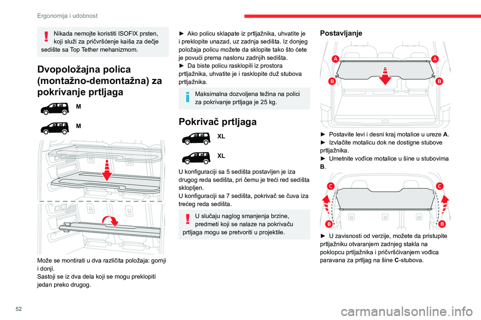 CITROEN BERLINGO VAN 2021 Priručnik (in Serbian) 52
Ergonomija i udobnost
Nikada nemojte koristiti ISOFIX prsten,
koji služi za pričvršćenje kaiša za dečje
sedište sa Top Tether mehanizmom.
Dvopoložajna polica
(montažno-demontažna) za
CITROEN BERLINGO VAN 2021 Priručnik (in Serbian) 52
Ergonomija i udobnost
Nikada nemojte koristiti ISOFIX prsten,
koji služi za pričvršćenje kaiša za dečje
sedište sa Top Tether mehanizmom.
Dvopoložajna polica
(montažno-demontažna) za