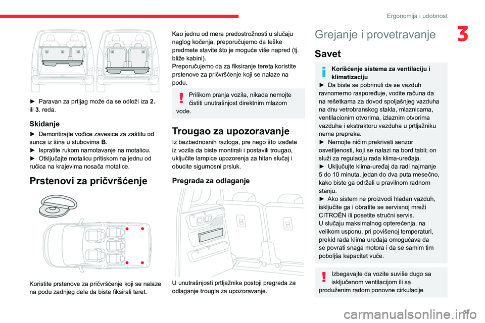 CITROEN BERLINGO VAN 2021 Priručnik (in Serbian) 53
Ergonomija i udobnost
3
► Paravan za prtljag može da se odloži iza 2.
ili 3. reda.
Skidanje
► Demontirajte vođice zavesice za zaštitu od
sunca iz šina u stubovima B
.
►
Ispratite CITROEN BERLINGO VAN 2021 Priručnik (in Serbian) 53
Ergonomija i udobnost
3
► Paravan za prtljag može da se odloži iza 2.
ili 3. reda.
Skidanje
► Demontirajte vođice zavesice za zaštitu od
sunca iz šina u stubovima B
.
►
Ispratite