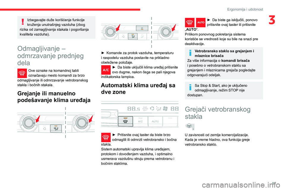 CITROEN BERLINGO VAN 2021 Priručnik (in Serbian) 57
Ergonomija i udobnost
3Izbegavajte duže korišćenje funkcije
kruženja unutrašnjeg vazduha (zbog
rizika od zamagljivanja stakala i pogoršanja
kvaliteta vazduha).
Odmagljivanje –
odmrzava CITROEN BERLINGO VAN 2021 Priručnik (in Serbian) 57
Ergonomija i udobnost
3Izbegavajte duže korišćenje funkcije
kruženja unutrašnjeg vazduha (zbog
rizika od zamagljivanja stakala i pogoršanja
kvaliteta vazduha).
Odmagljivanje –
odmrzava