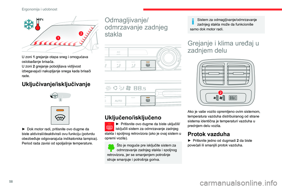 CITROEN BERLINGO VAN 2021 Priručnik (in Serbian) 58
Ergonomija i udobnost
U zoni 1 grejanje otapa sneg i omogućava
oslobađanje brisača.
U zoni 2 grejanje poboljšava vidljivost
izbegavajući nakupljanje snega kada brisači
rade.
Uključivanj CITROEN BERLINGO VAN 2021 Priručnik (in Serbian) 58
Ergonomija i udobnost
U zoni 1 grejanje otapa sneg i omogućava
oslobađanje brisača.
U zoni 2 grejanje poboljšava vidljivost
izbegavajući nakupljanje snega kada brisači
rade.
Uključivanj
