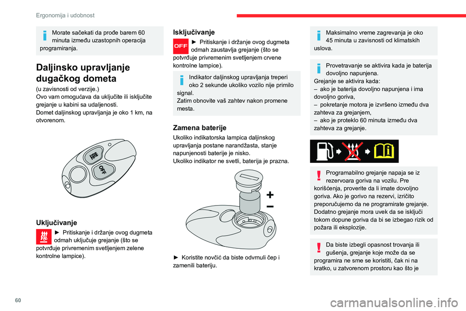 CITROEN BERLINGO VAN 2021  Priručnik (in Serbian) 60
Ergonomija i udobnost
Morate sačekati da prođe barem 60 
minuta između uzastopnih operacija 
programiranja.
Daljinsko upravljanje 
dugačkog dometa
(u zavisnosti od verzije.)
Ovo vam omogućava 
