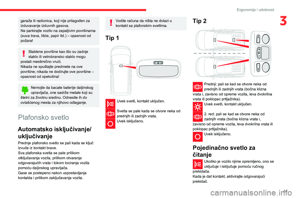 CITROEN BERLINGO VAN 2021  Priručnik (in Serbian) 61
Ergonomija i udobnost
3garaža ili radionica, koji nije prilagođen za 
izduvavanje izduvnih gasova.
Ne parkirajte vozilo na zapaljivim površinama 
(suva trava, lišće, papir itd.) – opasnost o