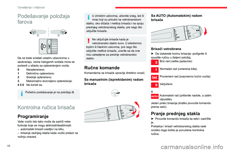 CITROEN BERLINGO VAN 2021  Priručnik (in Serbian) 66
Osvetljenje i vidljivost
Podešavanje položaja 
farova
 
 
Da ne biste smetali ostalim učesnicima u 
saobraćaju, visina halogenih svetala mora se 
podesiti u skladu sa opterećenjem vozila.
0Neo