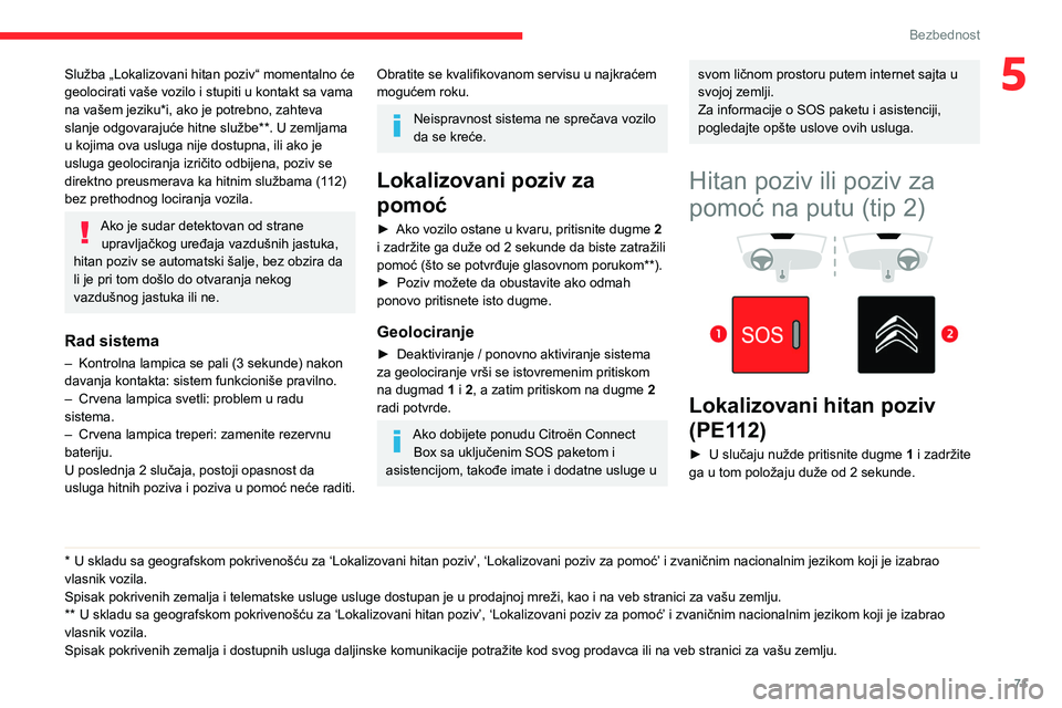 CITROEN BERLINGO VAN 2021 Priručnik (in Serbian) 71
Bezbednost
5Služba „Lokalizovani hitan poziv“ momentalno će
geolocirati vaše vozilo i stupiti u kontakt sa vama
na vašem jeziku*i, ako je potrebno, zahteva
slanje odgovarajuće hitne slu CITROEN BERLINGO VAN 2021 Priručnik (in Serbian) 71
Bezbednost
5Služba „Lokalizovani hitan poziv“ momentalno će
geolocirati vaše vozilo i stupiti u kontakt sa vama
na vašem jeziku*i, ako je potrebno, zahteva
slanje odgovarajuće hitne slu