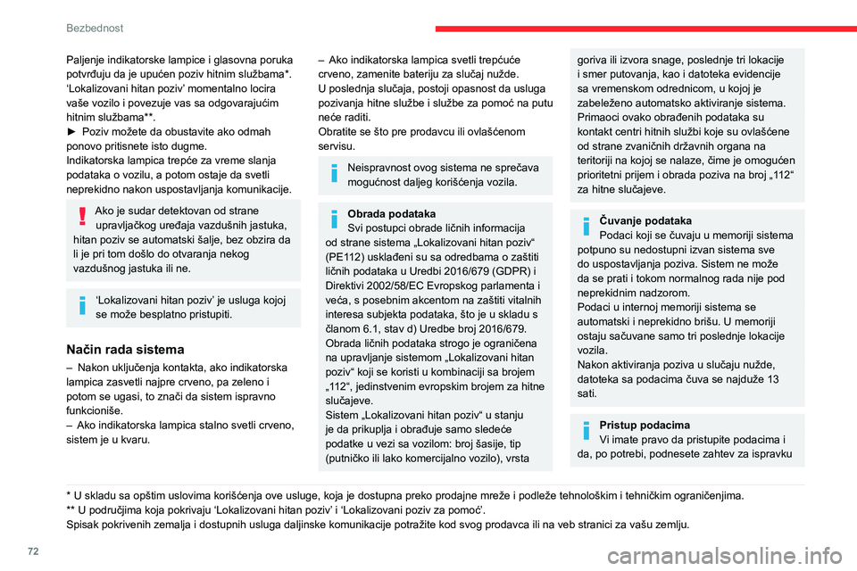 CITROEN BERLINGO VAN 2021 Priručnik (in Serbian) 72
Bezbednost
Paljenje indikatorske lampice i glasovna poruka
potvrđuju da je upućen poziv hitnim službama*.
‘Lokalizovani hitan poziv’ momentalno locira
vaše vozilo i povezuje vas sa odgova CITROEN BERLINGO VAN 2021 Priručnik (in Serbian) 72
Bezbednost
Paljenje indikatorske lampice i glasovna poruka
potvrđuju da je upućen poziv hitnim službama*.
‘Lokalizovani hitan poziv’ momentalno locira
vaše vozilo i povezuje vas sa odgova