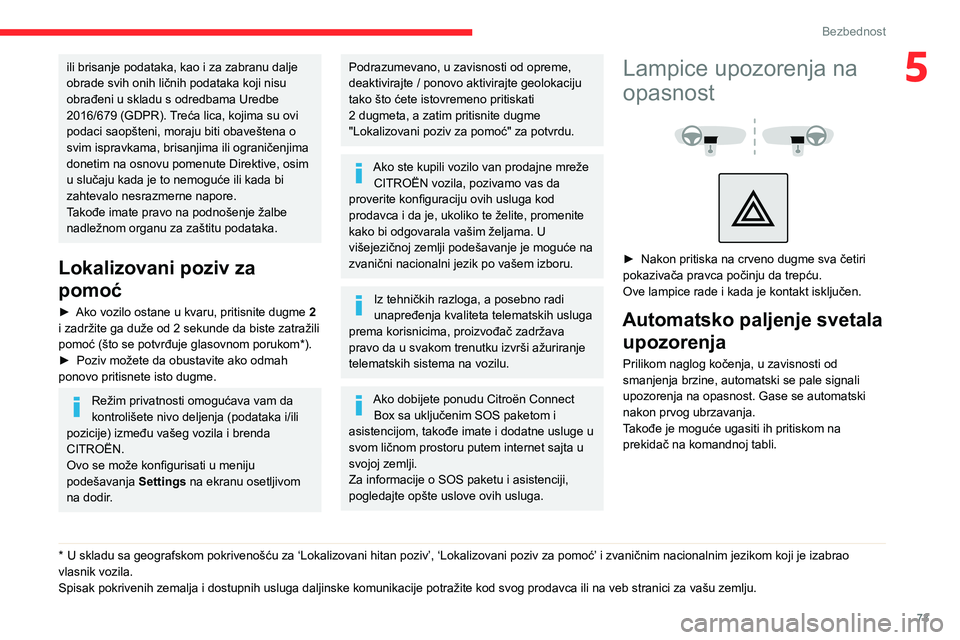 CITROEN BERLINGO VAN 2021 Priručnik (in Serbian) 73
Bezbednost
5ili brisanje podataka, kao i za zabranu dalje
obrade svih onih ličnih podataka koji nisu
obrađeni u skladu s odredbama Uredbe
2016/679 (GDPR). Treća lica, kojima su ovi
podaci sa CITROEN BERLINGO VAN 2021 Priručnik (in Serbian) 73
Bezbednost
5ili brisanje podataka, kao i za zabranu dalje
obrade svih onih ličnih podataka koji nisu
obrađeni u skladu s odredbama Uredbe
2016/679 (GDPR). Treća lica, kojima su ovi
podaci sa