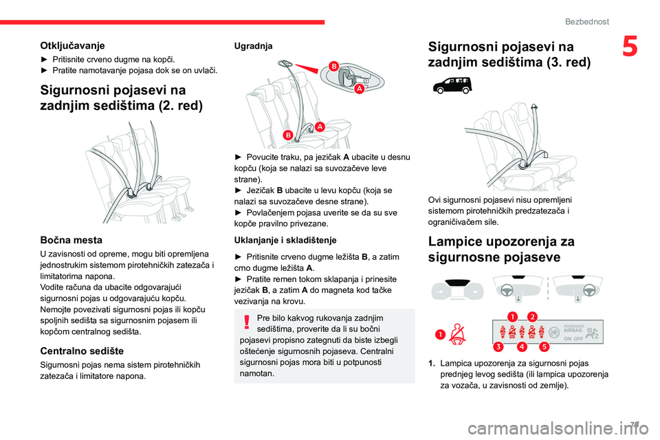CITROEN BERLINGO VAN 2021 Priručnik (in Serbian) 79
Bezbednost
5Otključavanje
► Pritisnite crveno dugme na kopči.
► Pratite namotavanje pojasa dok se on uvlači.
Sigurnosni pojasevi na
zadnjim sedištima (2. red)
Bočna mesta
U zavisnost CITROEN BERLINGO VAN 2021 Priručnik (in Serbian) 79
Bezbednost
5Otključavanje
► Pritisnite crveno dugme na kopči.
► Pratite namotavanje pojasa dok se on uvlači.
Sigurnosni pojasevi na
zadnjim sedištima (2. red)
Bočna mesta
U zavisnost