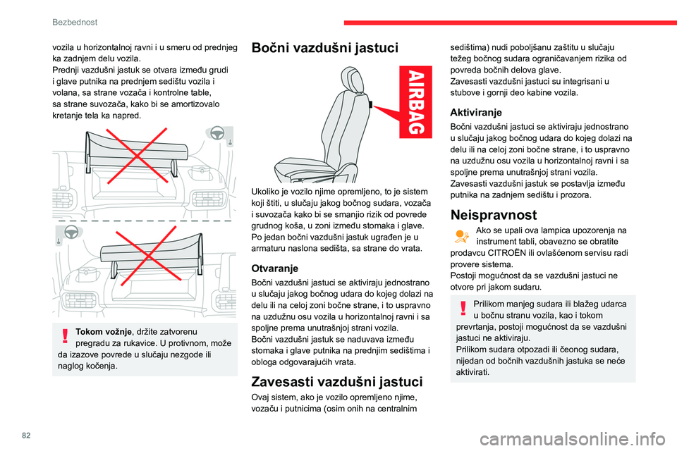 CITROEN BERLINGO VAN 2021 Priručnik (in Serbian) 82
Bezbednost
vozila u horizontalnoj ravni i u smeru od prednjeg
ka zadnjem delu vozila.
Prednji vazdušni jastuk se otvara između grudi
i glave putnika na prednjem sedištu vozila i
volana, sa st CITROEN BERLINGO VAN 2021 Priručnik (in Serbian) 82
Bezbednost
vozila u horizontalnoj ravni i u smeru od prednjeg
ka zadnjem delu vozila.
Prednji vazdušni jastuk se otvara između grudi
i glave putnika na prednjem sedištu vozila i
volana, sa st