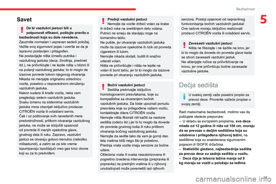 CITROEN BERLINGO VAN 2021 Priručnik (in Serbian) 83
Bezbednost
5Savet
Da bi vazdušni jastuci bili u
potpunosti efikasni, poštujte pravila o
bezbednosti koja su dole navedena.
Zauzmite normalan i uspravan sedeći položaj.
Vežite svoj sigurnosni CITROEN BERLINGO VAN 2021 Priručnik (in Serbian) 83
Bezbednost
5Savet
Da bi vazdušni jastuci bili u
potpunosti efikasni, poštujte pravila o
bezbednosti koja su dole navedena.
Zauzmite normalan i uspravan sedeći položaj.
Vežite svoj sigurnosni