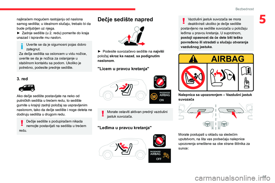 CITROEN BERLINGO VAN 2021 Priručnik (in Serbian) 85
Bezbednost
5najkraćem mogućem rastojanju od naslona
samog sedišta; u idealnom slučaju, trebalo bi da
bude priljubljen uz njega.
►
Zadnje sedište (u 2. redu) pomerite do kraja
unazad i is CITROEN BERLINGO VAN 2021 Priručnik (in Serbian) 85
Bezbednost
5najkraćem mogućem rastojanju od naslona
samog sedišta; u idealnom slučaju, trebalo bi da
bude priljubljen uz njega.
►
Zadnje sedište (u 2. redu) pomerite do kraja
unazad i is