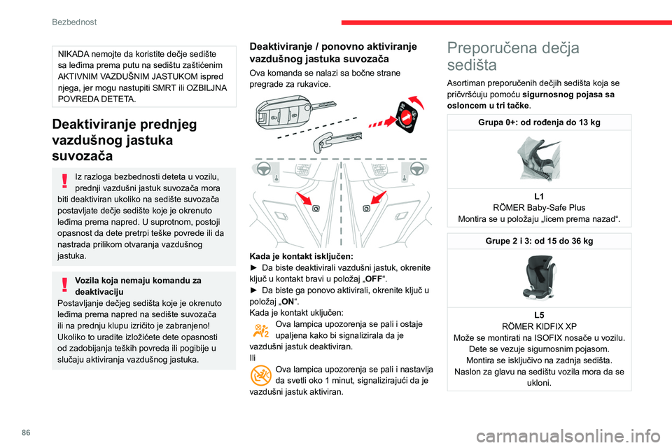 CITROEN BERLINGO VAN 2021 Priručnik (in Serbian) 86
Bezbednost
NIKADA nemojte da koristite dečje sedište
sa leđima prema putu na sedištu zaštićenim
AKTIVNIM VAZDUŠNIM JASTUKOM ispred
njega, jer mogu nastupiti SMRT ili OZBILJNA
POVREDA DET CITROEN BERLINGO VAN 2021 Priručnik (in Serbian) 86
Bezbednost
NIKADA nemojte da koristite dečje sedište
sa leđima prema putu na sedištu zaštićenim
AKTIVNIM VAZDUŠNIM JASTUKOM ispred
njega, jer mogu nastupiti SMRT ili OZBILJNA
POVREDA DET