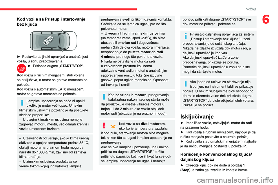 CITROEN BERLINGO VAN 2021  Priručnik (in Serbian) 97
Vožnja
6Kod vozila sa Pristup i startovanje 
bez ključa
 
 
► Postavite daljinski upravljač u unutrašnjost 
vozila, u zonu prepoznavanja.
► Pritisnite dugme „ ST ART/STOP“. 
Kod vozila 