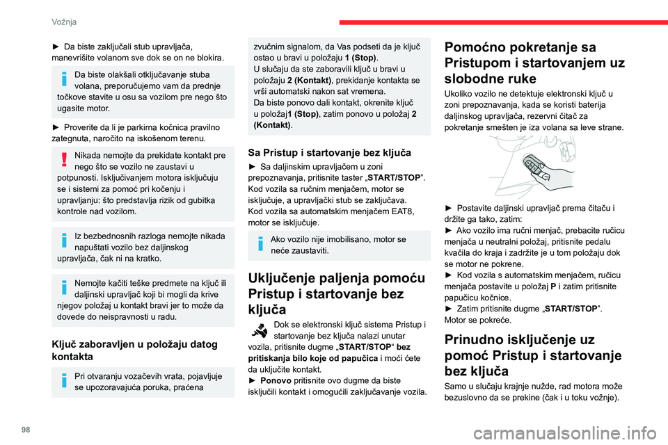 CITROEN BERLINGO VAN 2021  Priručnik (in Serbian) 98
Vožnja
► Da biste zaključali stub upravljača, 
manevrišite volanom sve dok se on ne blokira.
Da biste olakšali otključavanje stuba 
volana, preporučujemo vam da prednje 
točkove stavite u