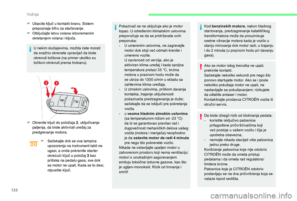 CITROEN BERLINGO VAN 2019 Priručnik (in Serbian) 122
F Ubacite ključ u kontakt-bravu. Sistem prepoznaje šifru za startovanje.
F
O
tključajte letvu volana istovremenim
okretanjem volana i ključa.
U nekim slučajevima, možda ćete morati
da CITROEN BERLINGO VAN 2019 Priručnik (in Serbian) 122
F Ubacite ključ u kontakt-bravu. Sistem prepoznaje šifru za startovanje.
F
O
tključajte letvu volana istovremenim
okretanjem volana i ključa.
U nekim slučajevima, možda ćete morati
da