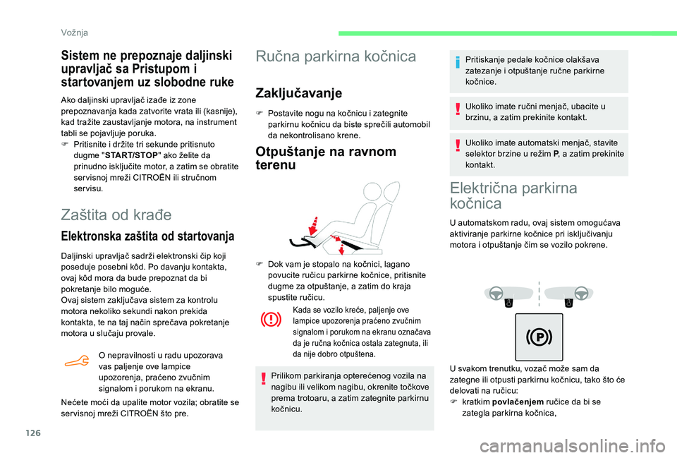 CITROEN BERLINGO VAN 2019 Priručnik (in Serbian) 126
Zaštita od krađe
Elektronska zaštita od startovanja
Daljinski upravljač sadrži elektronski čip koji
poseduje posebni kôd. Po davanju kontakta,
ovaj kôd mora da bude prepoznat da bi
pokr CITROEN BERLINGO VAN 2019 Priručnik (in Serbian) 126
Zaštita od krađe
Elektronska zaštita od startovanja
Daljinski upravljač sadrži elektronski čip koji
poseduje posebni kôd. Po davanju kontakta,
ovaj kôd mora da bude prepoznat da bi
pokr