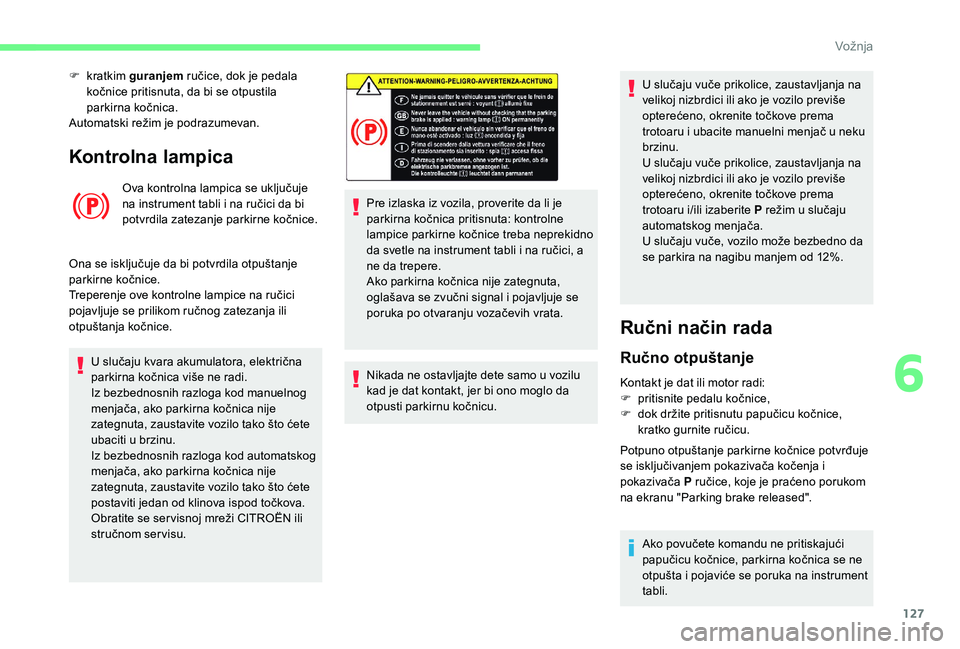 CITROEN BERLINGO VAN 2019 Priručnik (in Serbian) 127
Kontrolna lampica
Ova kontrolna lampica se uključuje
na instrument tabli i na ručici da bi
potvrdila zatezanje parkirne kočnice.
Ona se isključuje da bi potvrdila otpuštanje
parkirne kočn CITROEN BERLINGO VAN 2019 Priručnik (in Serbian) 127
Kontrolna lampica
Ova kontrolna lampica se uključuje
na instrument tabli i na ručici da bi
potvrdila zatezanje parkirne kočnice.
Ona se isključuje da bi potvrdila otpuštanje
parkirne kočn