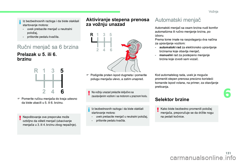 CITROEN BERLINGO VAN 2019 Priručnik (in Serbian) 131
Iz bezbednosnih razloga i da biste olakšali
startovanje motora:
-
u
vek prebacite menjač u neutralni
položaj,
-
p
ritisnite pedalu kvačila.
Ručni menjač sa 6 brzina
Prelazak u 5. ili CITROEN BERLINGO VAN 2019 Priručnik (in Serbian) 131
Iz bezbednosnih razloga i da biste olakšali
startovanje motora:
-
u
vek prebacite menjač u neutralni
položaj,
-
p
ritisnite pedalu kvačila.
Ručni menjač sa 6 brzina
Prelazak u 5. ili