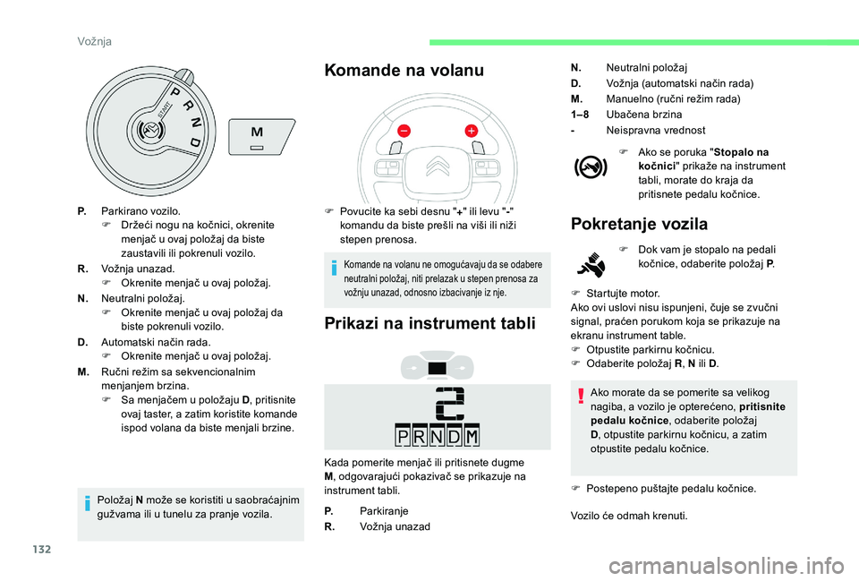 CITROEN BERLINGO VAN 2019 Priručnik (in Serbian) 132
P.Parkirano vozilo.
F
D ržeći nogu na kočnici, okrenite
menjač u ovaj položaj da biste
zaustavili ili pokrenuli vozilo.
R. Vožnja unazad.
F
O
krenite menjač u ovaj položaj.
N. Neutra CITROEN BERLINGO VAN 2019 Priručnik (in Serbian) 132
P.Parkirano vozilo.
F
D ržeći nogu na kočnici, okrenite
menjač u ovaj položaj da biste
zaustavili ili pokrenuli vozilo.
R. Vožnja unazad.
F
O
krenite menjač u ovaj položaj.
N. Neutra