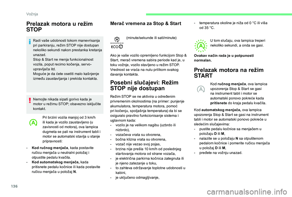 CITROEN BERLINGO VAN 2019 Priručnik (in Serbian) 136
Prelazak motora u režim
STOP
Radi vaše udobnosti tokom manevrisanja
pri parkiranju, režim STOP nije dostupan
nekoliko sekundi nakon prestanka kretanja
unazad.
Stop & Start ne menja funkcion CITROEN BERLINGO VAN 2019 Priručnik (in Serbian) 136
Prelazak motora u režim
STOP
Radi vaše udobnosti tokom manevrisanja
pri parkiranju, režim STOP nije dostupan
nekoliko sekundi nakon prestanka kretanja
unazad.
Stop & Start ne menja funkcion