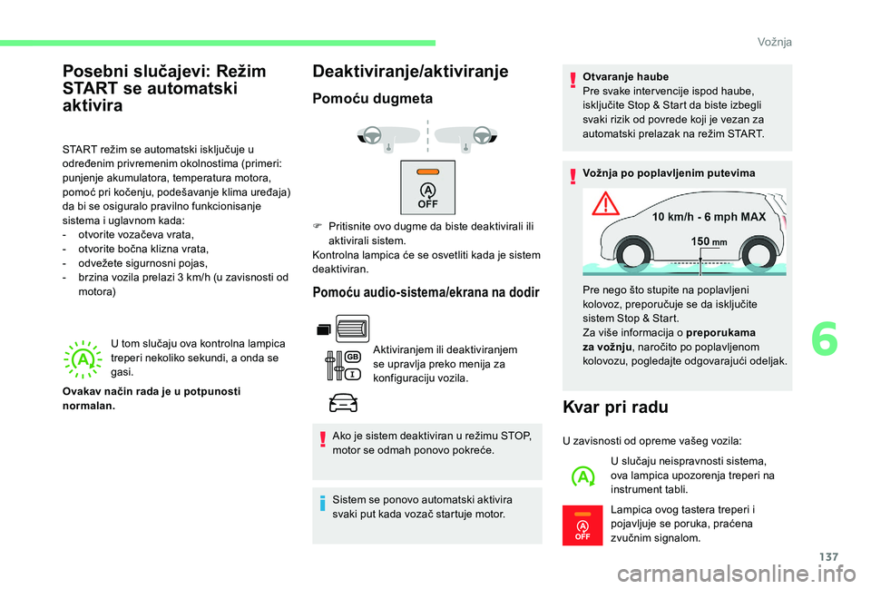 CITROEN BERLINGO VAN 2019  Priručnik (in Serbian) 137
U tom slučaju ova kontrolna lampica 
treperi nekoliko sekundi, a onda se 
gasi.
Deaktiviranje/aktiviranje
Pomoću dugmeta
Pomoću audio-sistema/ekrana na dodir
Aktiviranjem ili deaktiviranjem 
se