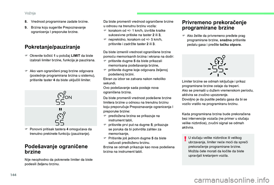 CITROEN BERLINGO VAN 2019 Priručnik (in Serbian) 144
Pokretanje/pauziranje
F Ako vam ograničeni prag brzine odgovara (poslednje programirana brzina u sistemu),
pritisnite taster 4 da biste uključili limiter.
Podešavanje ograničene
brzine
Nije CITROEN BERLINGO VAN 2019 Priručnik (in Serbian) 144
Pokretanje/pauziranje
F Ako vam ograničeni prag brzine odgovara (poslednje programirana brzina u sistemu),
pritisnite taster 4 da biste uključili limiter.
Podešavanje ograničene
brzine
Nije