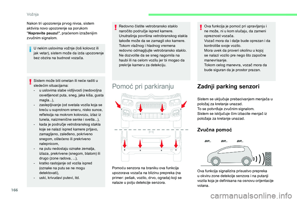 CITROEN BERLINGO VAN 2019 Priručnik (in Serbian) 166
Sistem može biti ometan ili neće raditi u
sledećim situacijama:
-
u u
slovima slabe vidljivosti (nedovoljna
osvetljenost puta, sneg, jaka kiša, gusta
magla...),
-
z
aslepljivanje (od s CITROEN BERLINGO VAN 2019 Priručnik (in Serbian) 166
Sistem može biti ometan ili neće raditi u
sledećim situacijama:
-
u u
slovima slabe vidljivosti (nedovoljna
osvetljenost puta, sneg, jaka kiša, gusta
magla...),
-
z
aslepljivanje (od s